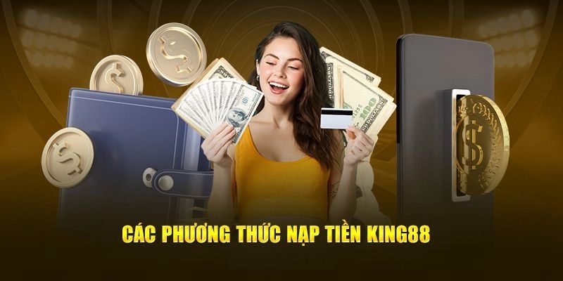Nạp tiền Các phương thức nạp tiền tại King88